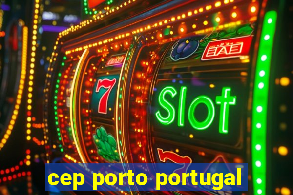 cep porto portugal